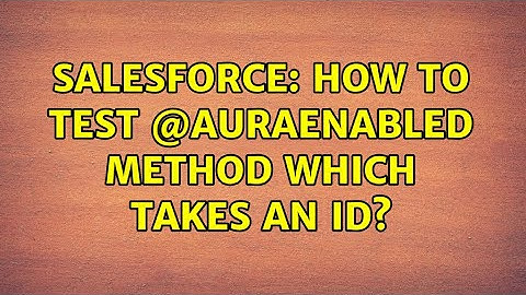 Salesforce: How to test @auraEnabled method which takes an Id?