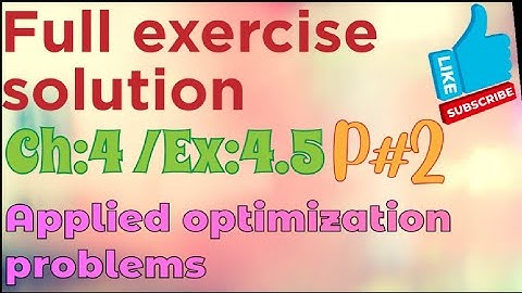 Ex#4.5 Ch:4||Applied optimization problems ||Thomas calculus 11th Ed ||full exercise solution