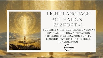 LIGHT LANGUAGE ACTIVATION | 12/12 PORTAL | CRYSTALLINE DNA | TIMELINE STABLIZATION | EMBODIMENT