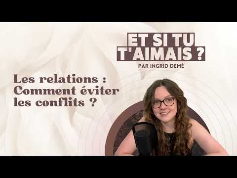 Et si tu t'aimais ? #5 | Les relations : comment éviter les conflits ?