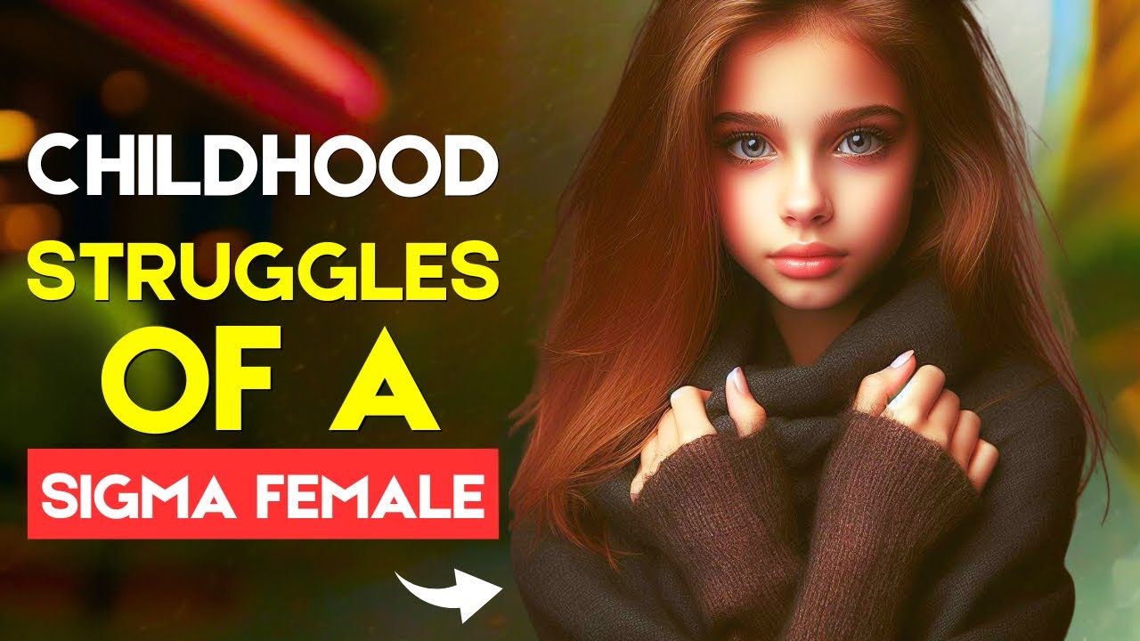 The Childhood Struggles Of Every Sigma Female - YouTube