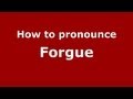 How to Pronounce Forgue - PronounceNames.com