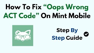 How To Fix “Oops Wrong ACT Code” On Mint Mobile