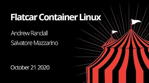 Andrew Randall & Salvatore Mazzarino - Flatcar Container Linux