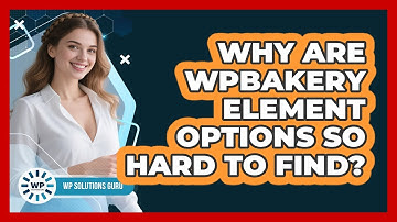 Why Are WPBakery Element Options So Hard To Find? - WP Solutions Guru