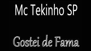 Mc Tekinho SP - Gostei de Fama