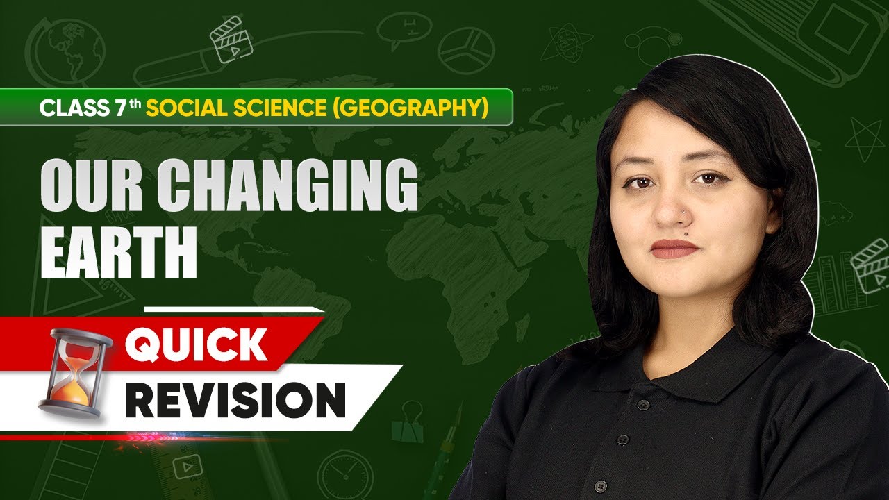 Class 7 Geography | Chapter-wise Quick Revision | Our Changing Earth Chapter 3