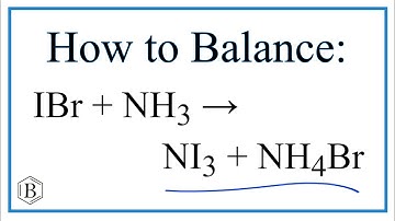Balancing the Equation IBr + NH3 = NI3 + NH4Br (and Type of Reaction)