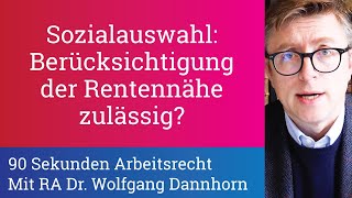 90 Sekunden Arbeitsrecht Berücksichtigung Der Rentennähe Bei Der Sozialauswahl Zulässig?