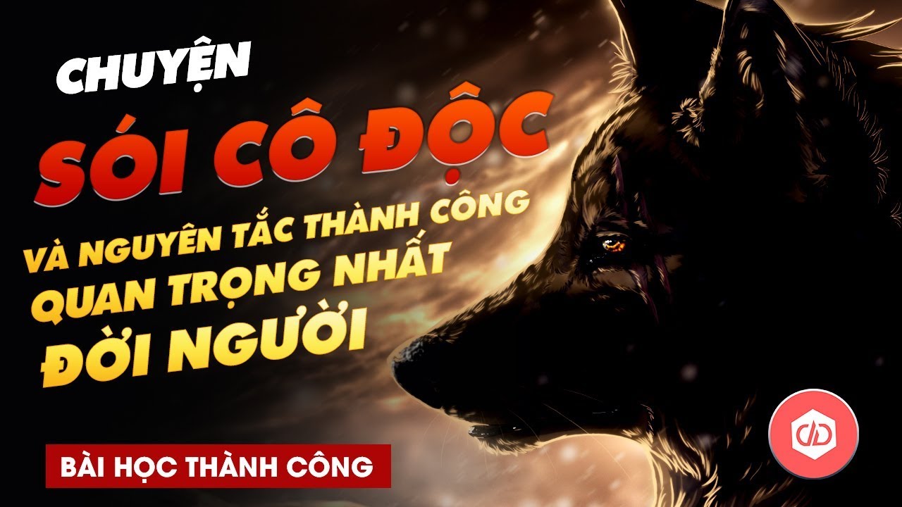 Nguyên Tắc Thành Công Quan Trọng Nhất Đời Người Và Câu Chuyện 'Sói Cô Độc'  Thành Sói Đầu Đàn - Youtube