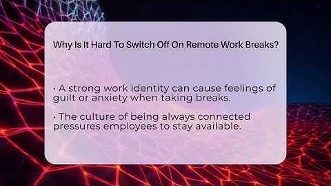 Why Is It Hard To Switch Off On Remote Work Breaks? - Guide To Work From Home
