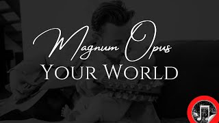 Magnum Opus - Your World