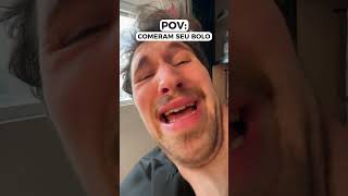 Pov Quem Comeu Seu Bolo Feat. E