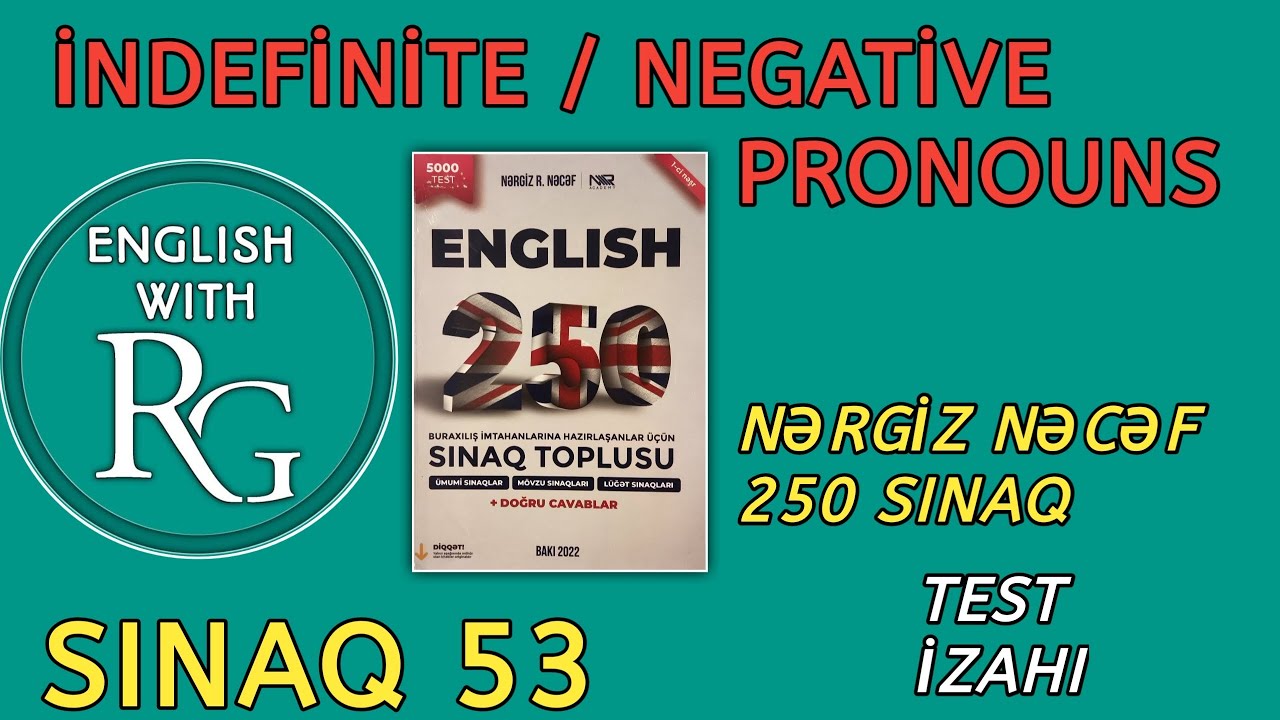 Sınaq 53 - INDEFINITE / NEGATIVE PRONOUNS - QEYRİ-MÜƏYYƏN / İNKAR ƏVƏZLİKLƏR (Nərgiz Nəcəf 250)