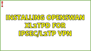 Ubuntu: Installing OpenSwan xl2tpd for IPSEC/L2TP VPN