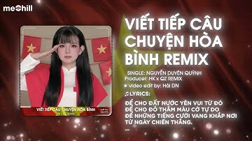Viết Tiếp Câu Chuyện Hòa Bình Remix | Nguyễn Duyên Quỳnh x HK x QZ Remix | (Bản Chuẩn Tiktok)