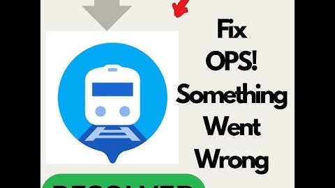 Oops! Something Went Wrong | Where Is My Train App Not Working Fixed | 100% Working Solution 2025