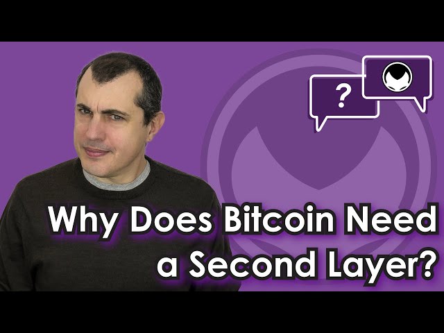 Bitcoin Q&A: Why Does Bitcoin Need a Second Layer?