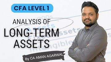 CFA Level 1 | Analyzing Long Term Assets | For 2025 students | By CA Aman Agarwal | AAC