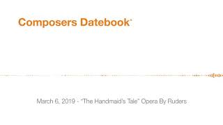Composers Datebook for March 6, 2019 - "The Handmaid's Tale" Opera By Ruders