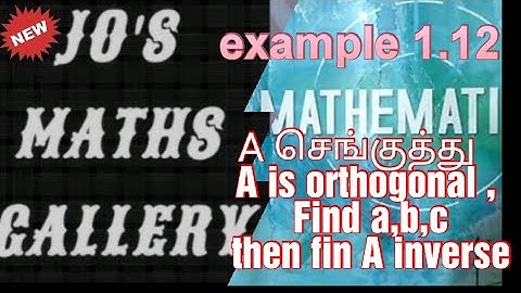 ##TN 12th maths example 1.12 A is orthogonal find a,b,c , hence Ainverse/A என்பது செங்குத்து அணிabc