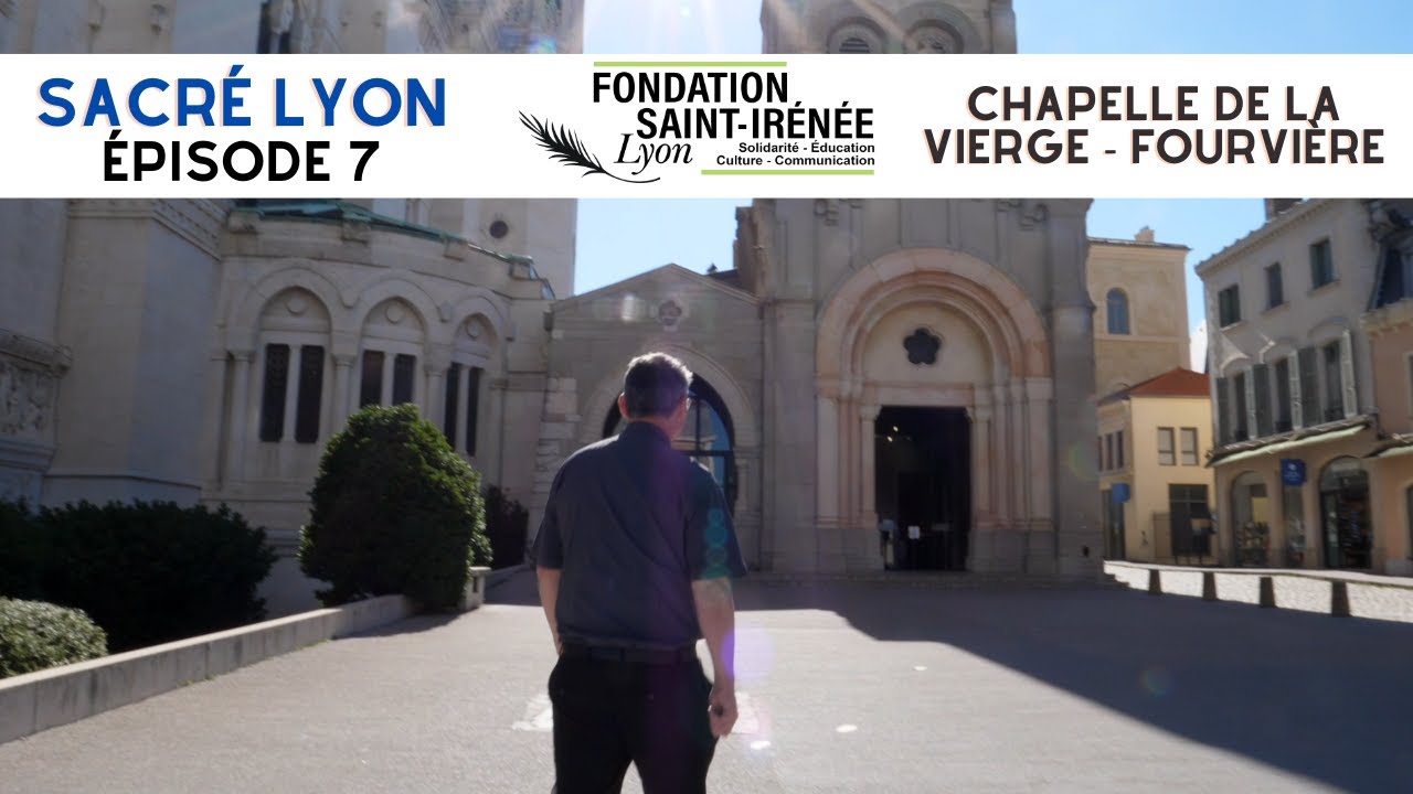 Sacré Lyon - épisode 7 : la chapelle de la Vierge, Fourvière