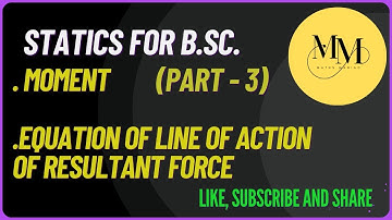 Static I Part 3 I Moment | Equation of line of action of Resultant | For B.Sc. / B.Sc.B.Ed. / ITEP