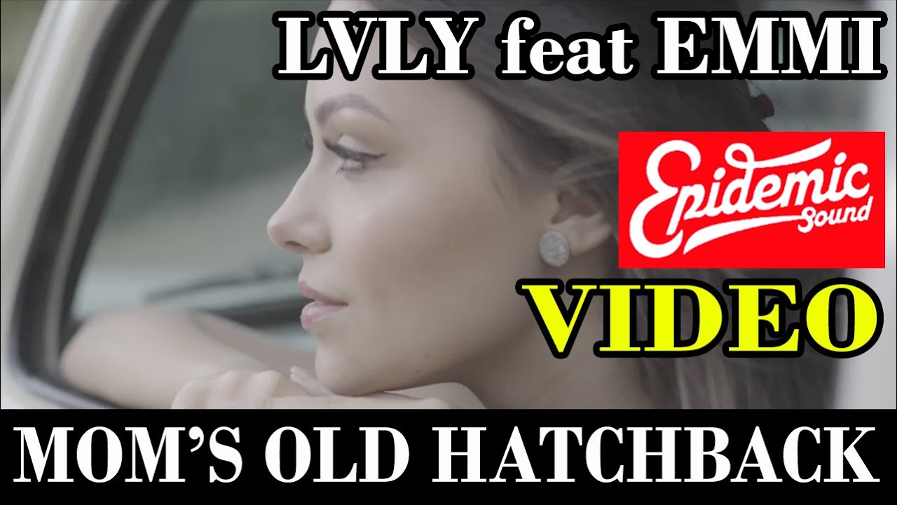 Mom's Old Hatchback - LVLY feat. Emmi 🎯 VIDEO - POP SONG with LYRICS