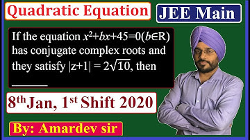 If the equation x2 + bx + 45 = 0(b ∈ R) has conjugate complex roots and they satisfy |z+1| = 2√10...