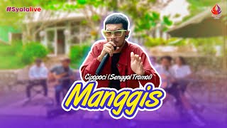 MANGGIS - CIPOPOCI - SENGGOL TROMOL (Official Live Music) #SyalaLive