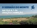 Oração e Ambição - Mateus 6.7-34 | O Sermão do Monte | Luiz Sayão | IBNU