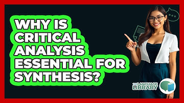 Why Is Critical Analysis Essential For Synthesis? - The Language Library