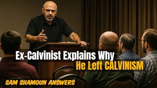 Sam Shamoun Answers: Why I Left Calvinism: Former 5-Point Calvinist Explains Everything