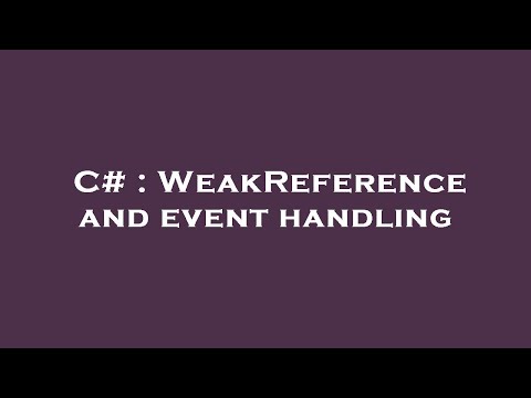 C# : WeakReference and event handling