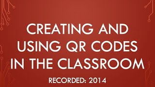 Creating and Using QR Codes in the Classroom