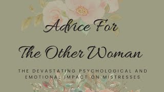 ADVICE FOR MISTRESSES: The DEVASTATING Psychological and Emotional Impact on \\