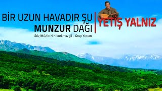 Yetiş Yalnız - Bir Uzun Havadır Şu Munzur Dağı Resimi