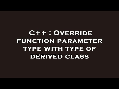 C++ : Override function parameter type with type of derived class