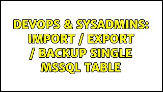Famous DevOps & SysAdmins: Import / Export / Backup Single MSSQL Table (2 Solutions!!) Wealth