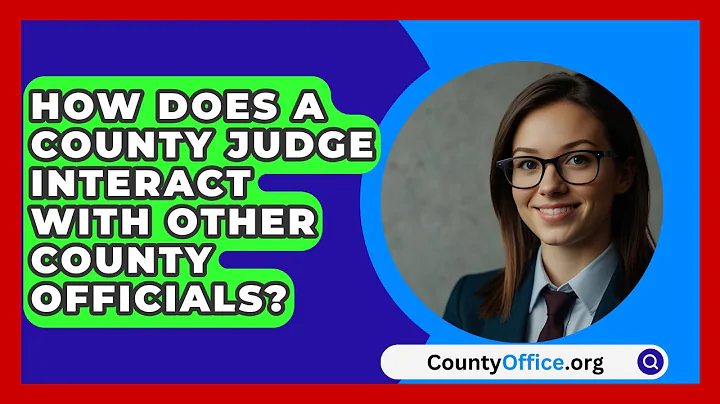 How Does A County Judge Interact With Other County Officials? - CountyOffice.org