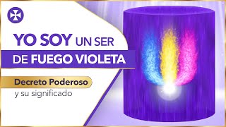 YO SOY UN SER DE FUEGO VIOLETA - Decreto Poderoso y su significado