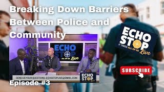 Breaking Down Barriers Between Police and Community - Episode 3 Echo Stop Live Podcast