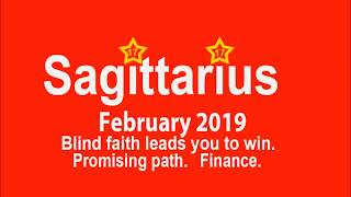 Sagittarius February 2019 Winning with Blind Faith, unforeseen opportunity ahah