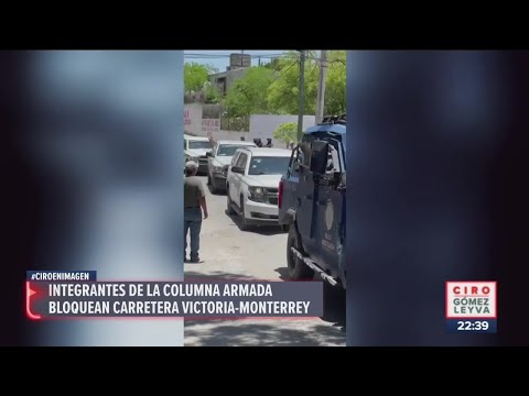 Grupo “La Columna Armada” bloquea carretera en Tamaulipas | Noticias con Ciro Gómez Leyva