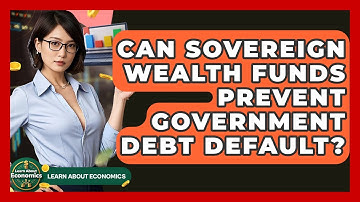 Can Sovereign Wealth Funds Prevent Government Debt Default? - Learn About Economics