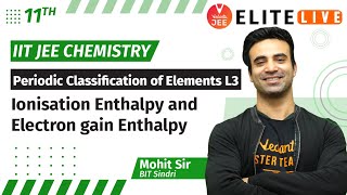Periodic Classification of Elements L3| Ionisation Enthalpy & Electron Gain Enthalpy | JEE Chemistry