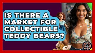 Is There A Market For Collectible Teddy Bears? - Collectible Dolls and Toys