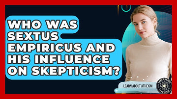 Who Was Sextus Empiricus And His Influence On Skepticism? - Learn About Atheism