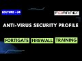 Lecture-34 | Anti-Virus Security Profile Configuration in FortiGate | FortiGate Firewall Training