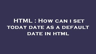 HTML : How can i set today date as a default date in html